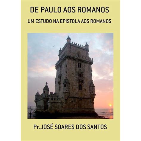 De Paulo Aos Romanos Um Estudo Na Epistola Aos Romanos Submarino