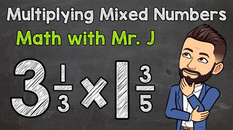 Multiplying Mixed Numbers Step By Step Math With Mr J Youtube