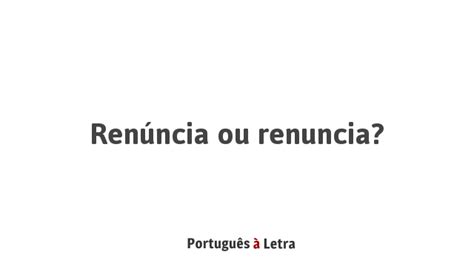 Significado Da Palavra Renuncia - Renúncia ou renuncia? | Português à Letra