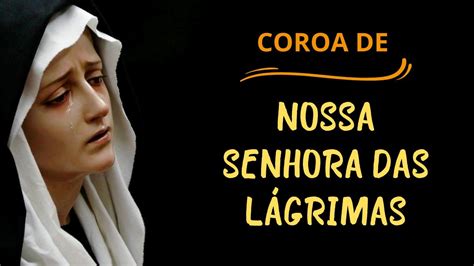 Coroa De Nossa Senhora Das L Grimas Youtube