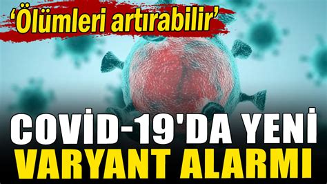 Covid Da Yeni Varyant Alarm