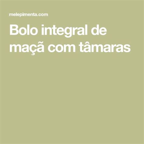 Bolo de maçã tâmaras Receita Bolo integral de maçã Tâmaras