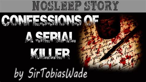 Confessions Of A Serial Killer By Sirtobiaswade Nosleep Story Youtube