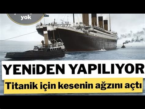 titanic yeniden yapılıyor YouTube