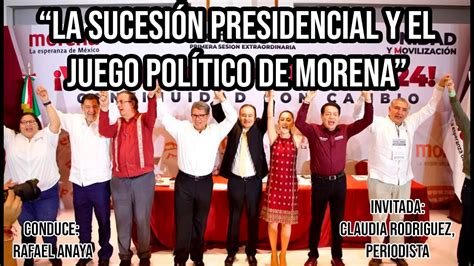 La Sucesi N Presidencial Y El Juego Pol Tico De Morena Youtube