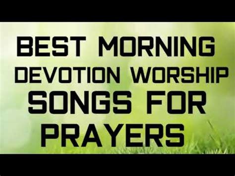 Morning Devotion Worship Songs For Prayers Worship Songs 6AM Morning