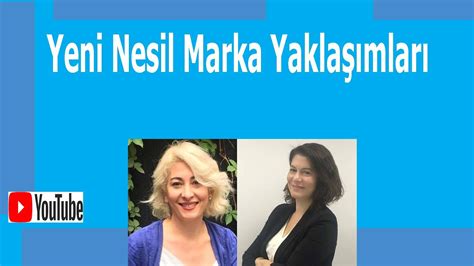 Yeni Nesil Marka Yaklaşımları YouTube