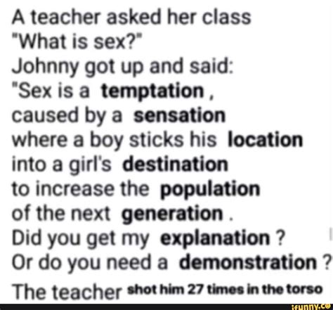 A Teacher Asked Her Class What Is Sex Johnny Got Up And Said Sex