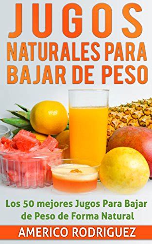 Jugos Naturales Para Bajar De Peso Los Mejores Jugos Para Bajar De