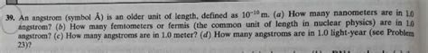 Solved 39. An angstrom (symbol Å) is an older unit of | Chegg.com