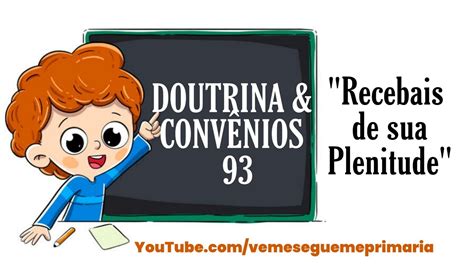 Doutrina e Convênios 93 Recebais de sua Plenitude Vem e Segue me