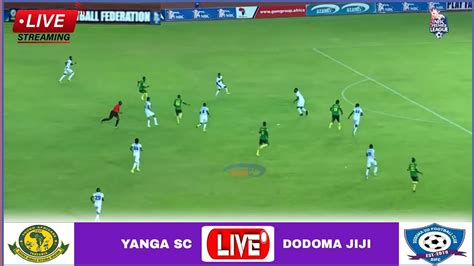 Live Yanga Vs Dodoma Jiji Fc Full Stream Ligi Kuu Tanzania Bara Nbc