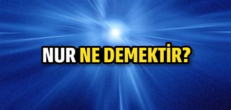 Nur Ne Demek? | Nur anlamı nedir?