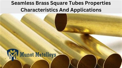 Seamless Brass Square Tubes Properties Characteristics And Applications