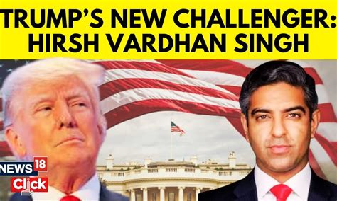 Trump On Steroid Indian American Hirsh Vardhan Singh Enters Us