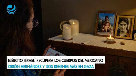 Ejército israelí recupera los cuerpos del mexicano Orión Hernández y