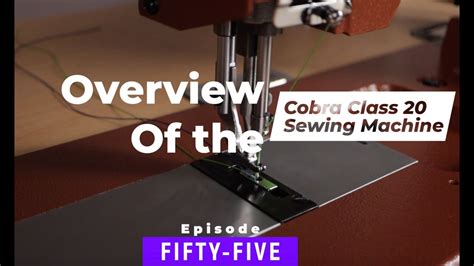 Overview Of The Cobra Class 20 Sewing Machine Episode 55 Youtube