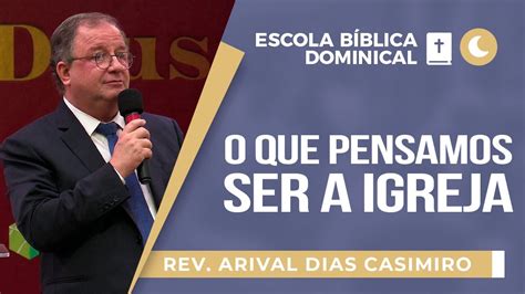 O Que Pensamos Ser A Igreja Rev Arival Dias Casimiro EBD IPP