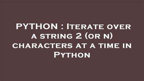 Python Iterate Over A String Or N Characters At A Time In Python