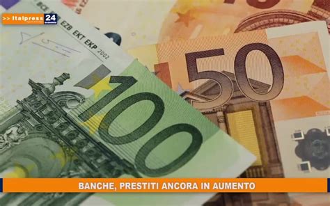 Banche Prestiti Ancora In Aumento Il Quotidiano Del Sud