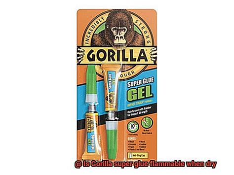 Is Gorilla Super Glue Flammable When Dry Glue Things