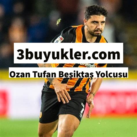 Ozan Tufan Beşiktaş Yolcusu Üç Büyükler