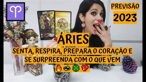 Áries ♈️ PrevisÃo 2023 Senta Respira Prepara O CoraÇÃo E Se