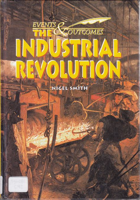 Events And Outcomes The Industrial Revolution By Nigel Smith Books Of