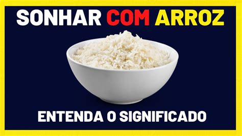 Sonhar Arroz É bom ou ruim Quais os significados verloop io