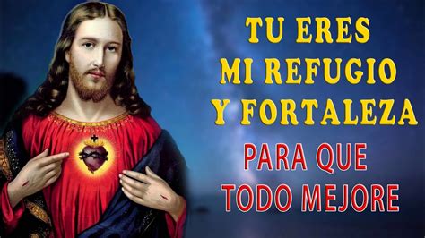 TÚ ERES MI REFUGIO Y FORTALEZA Dile esta frase a Jesús y todo mejorará