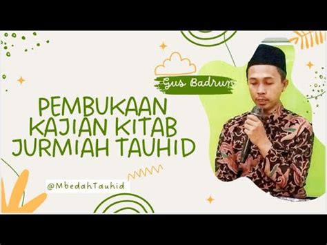 New Kajian Kitab Jurmiah Tauhid Gus Badrun Mbedah Tauhid