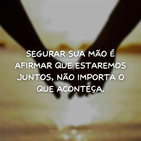 O Poder Do Toque Das Mãos Frases - 50 Frases para Foto de Mãos Dadas: Amor Através do Toque - Me Apaixonei