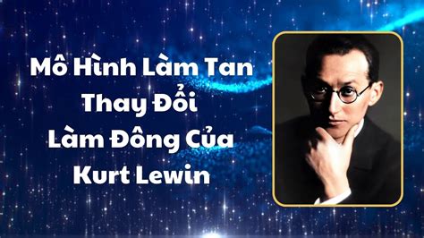 Mô Hình Làm Tan Thay Đổi Làm Đông Của Kurt Lewin YouTube