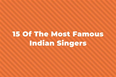 15 Of The Greatest And Most Famous Indian Singers