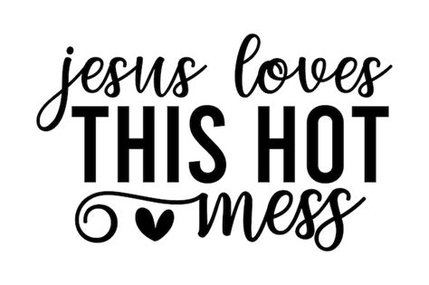 Premium Vector Jesus Loves This Hot Mess