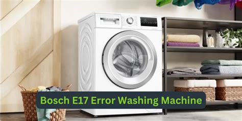 Troubleshooting Bosch E17 Error In Washing Machines