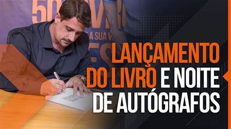 LanÇamento Do Livro E Noite De AutÓgrafos Youtube