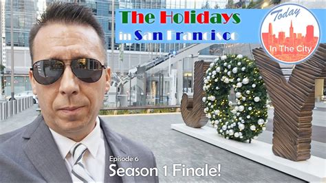 Episode 6 Of Today In The City The Holidays In San Francisco S1E6