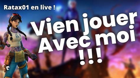 Live Fortnite Fr Vien Jouer Avec Moi Youtube