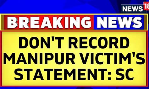 Manipur Viral Video Case Sc Directs Cbi To Not Record The Statements