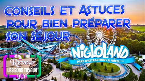 Nigloland Astuces Et Conseils Pour Preparer Son Sejour Youtube