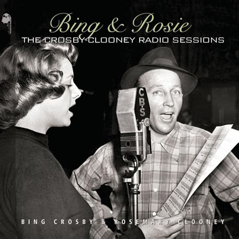 Bing Crosby Rosemary Clooney Bing Rosie The Crosby Clooney Radio