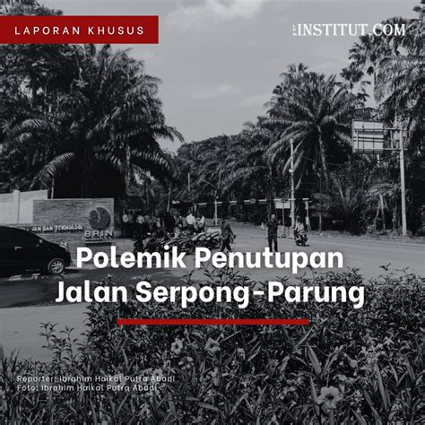 Polemik Penutupan Jalan Serpong Parung LPM INSTITUT