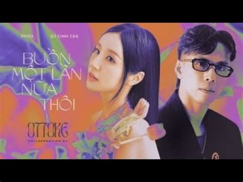 JINJU x DJ LINH LEE BUỒN MỘT LẦN NỮA THÔI Ottoke Collaboration 2