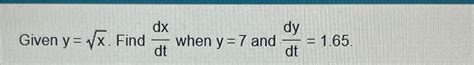 Solved Given Y X2 ﻿find Dxdt ﻿when Y 7 ﻿and Dydt 1 65