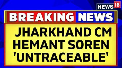 Phones Off Whereabouts Unknownfacing Ed Action Jharkhand Cm Hemant