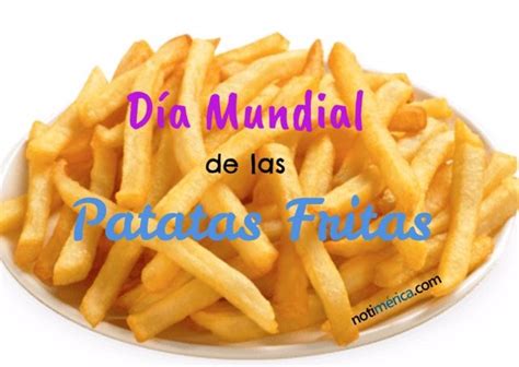 20 De Agosto Día Mundial De Las Patatas Fritas ¿por Qué Se Inventó