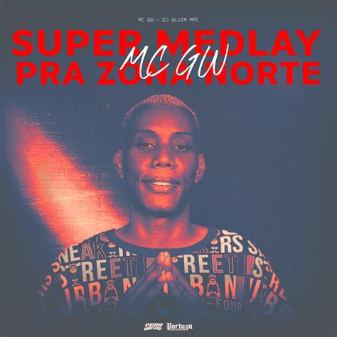 Super Medlay Pra Zona Norte Single By MC Gw Dj Alvim MPC On Apple