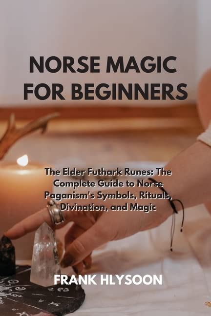 Norse Magic For Beginners The Elder Futhark Runes The Complete Guide