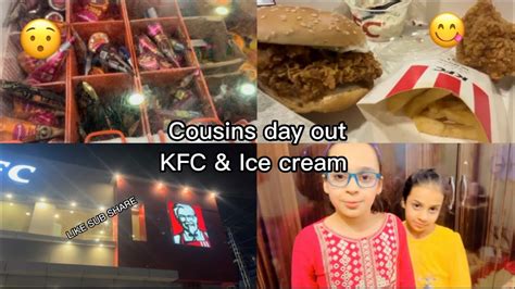 Cousins Day Out Kfc And Ice Cream K H Vlogs Youtube